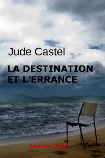 La destination et l'errance - Jude Castel - Bookless-editions