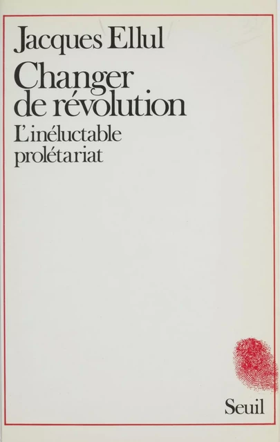 Changer de révolution - Jacques Ellul - Seuil (réédition numérique FeniXX)