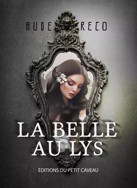 La Belle au Lys - Aude Réco Aude Réco - éditions du Petit Caveau