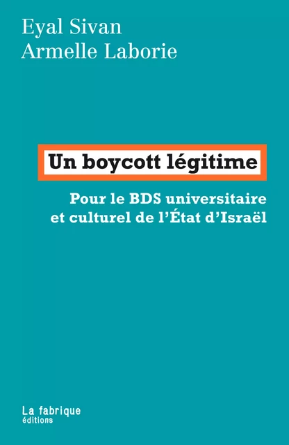 Un boycott légitime - Eyal Sivan, Armelle Laborie - La fabrique éditions