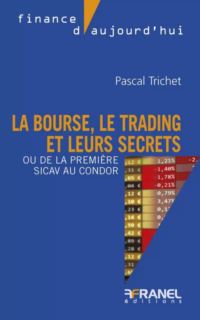 La bourse, le trading et leurs secrets - Pascal Trichet - Arnaud Franel Editions