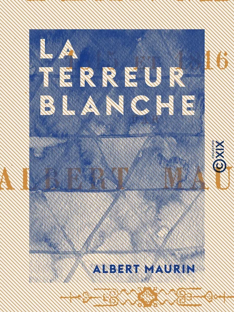 La Terreur blanche - 1815 et 1816 - Albert Maurin - Collection XIX