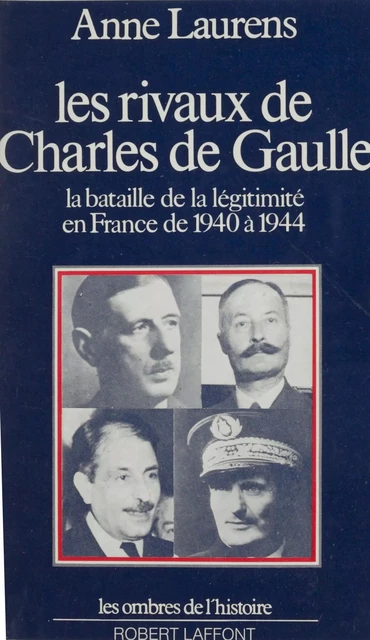 Les rivaux de Charles de Gaulle - Anne Laurens - Robert Laffont (réédition numérique FeniXX)