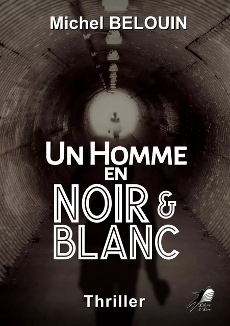 Un Homme en Noir et Blanc - Michel Belouin - Libre2Lire