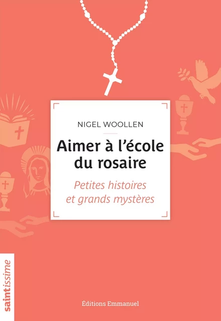 Aimer à l'école du rosaire - Nigel Woollen - Éditions de l'Emmanuel