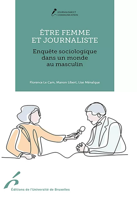 Être femme et journaliste - Florence Le Cam, Lise Ménalque, Manon Libert - Editions de l'Université de Bruxelles