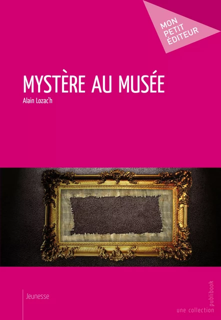 Mystère au musée - Alain Lozach - Mon Petit Editeur