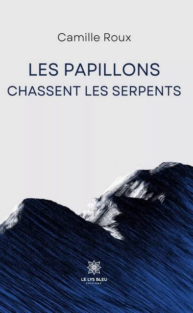 Les papillons chassent les serpents - Camille Roux - Le Lys Bleu Éditions