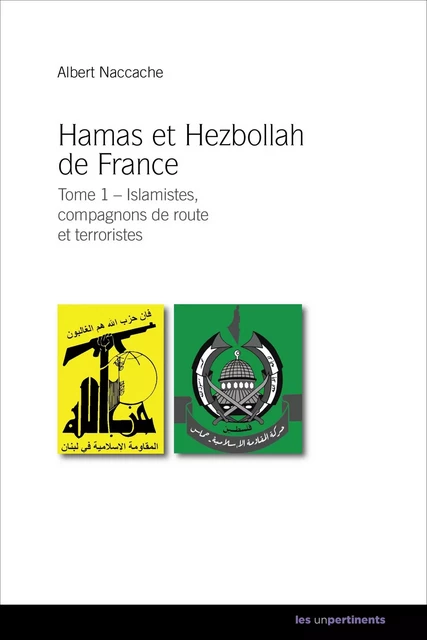 Hamas et Hezbollah de France - Tome 1 - Albert Naccache - les unpertinents