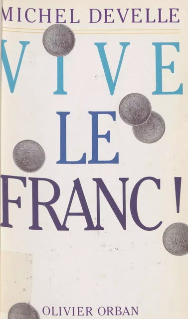 Vive le franc ! - Michel Develle - Plon (réédition numérique FeniXX)