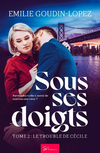 Sous ses doigts - Tome 2 - Emilie Goudin-Lopez - So Romance