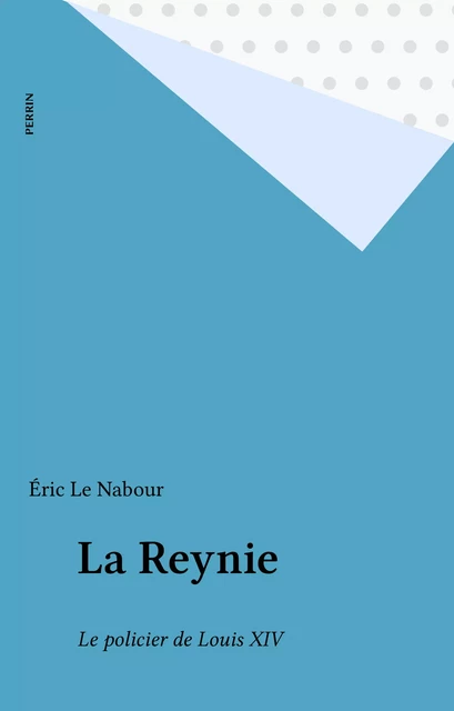 La Reynie - Éric Le Nabour - Perrin (réédition numérique FeniXX)