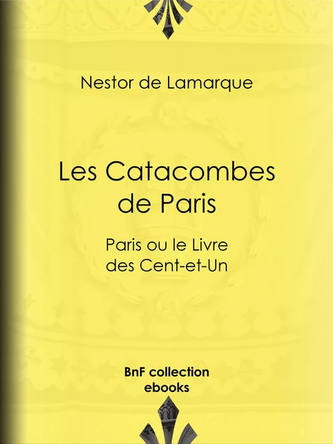 Les Catacombes de Paris - Nestor de Lamarque - BnF collection ebooks