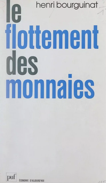 Le flottement des monnaies - HENRI BOURGUINAT - (Presses universitaires de France) réédition numérique FeniXX