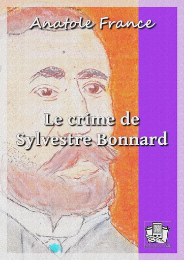 Le crime de Sylvestre Bonnard - Anatole France - La Gibecière à Mots