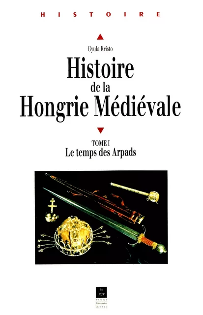 Histoire de la Hongrie médiévale. Tome I - Gyula Kristó - Presses universitaires de Rennes