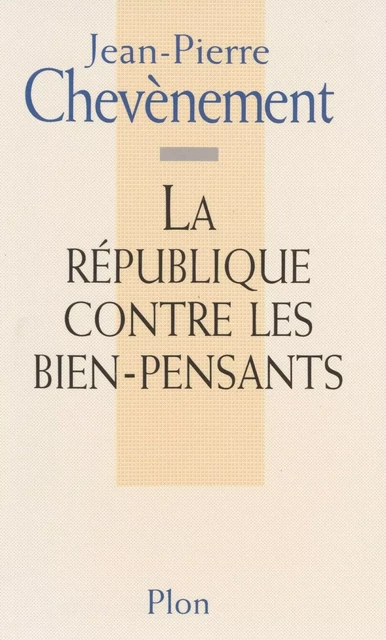 La République contre les bien-pensants - Jean-Pierre Chevènement - Plon (réédition numérique FeniXX)