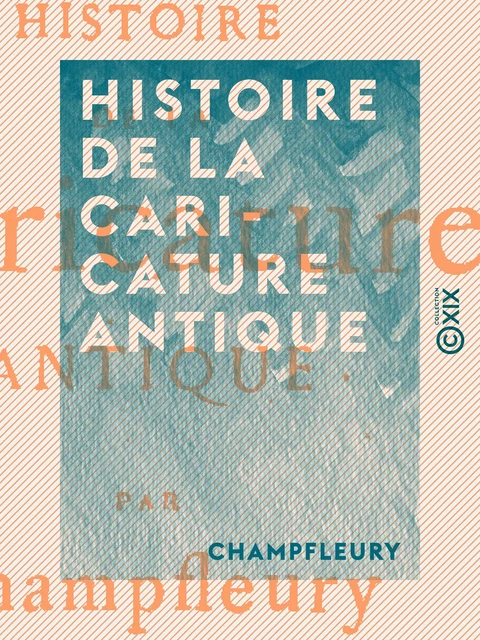 Histoire de la caricature antique -  Champfleury - Collection XIX