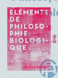 Eléments de philosophie biologique