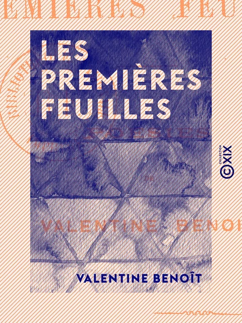 Les Premières Feuilles - Poésies - Valentine Benoît - Collection XIX