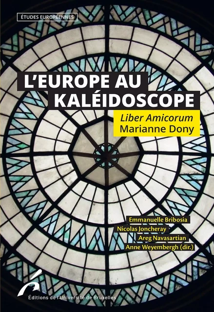 L'Europe au Kaléidoscope. Liber Amicorum Marianne Dony - Emmanuelle Bribosia, Nicolas Joncheray, Areg Navasartian - Editions de l'Université de Bruxelles