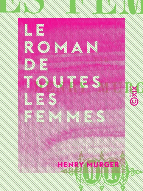 Le Roman de toutes les femmes - Henry Murger - Collection XIX