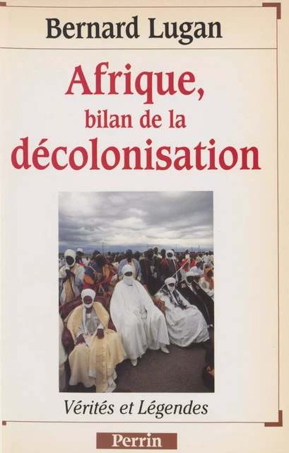 Afrique : bilan de la décolonisation - Bernard Lugan - Perrin (réédition numérique FeniXX)