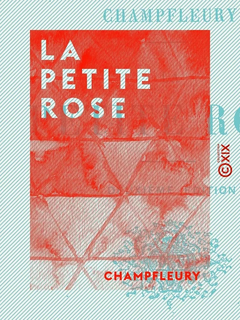 La Petite Rose -  Champfleury - Collection XIX