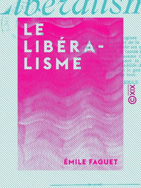 Le Libéralisme - Émile Faguet - Collection XIX