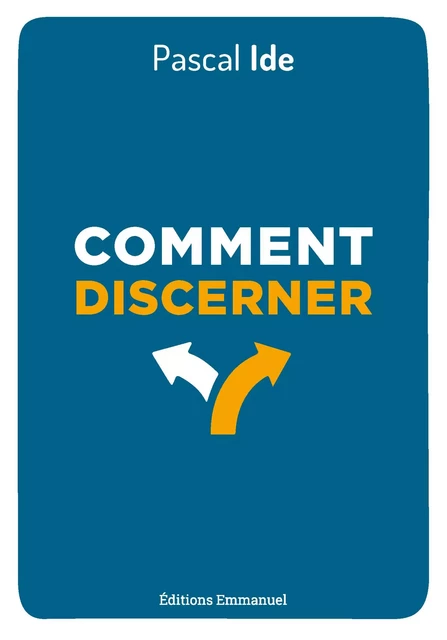 Comment discerner - Pascal Ide - Éditions de l'Emmanuel