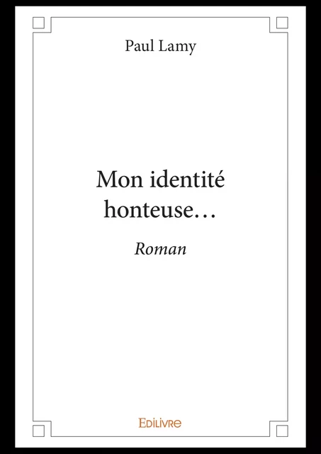 Mon identité honteuse... - Paul Lamy - Editions Edilivre