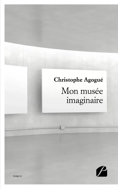 Mon musée imaginaire  - II -  Christophe Agogué - Editions du Panthéon