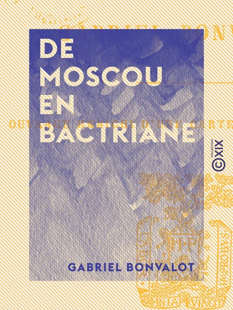 De Moscou en Bactriane - En Asie centrale - Gabriel Bonvalot - Collection XIX