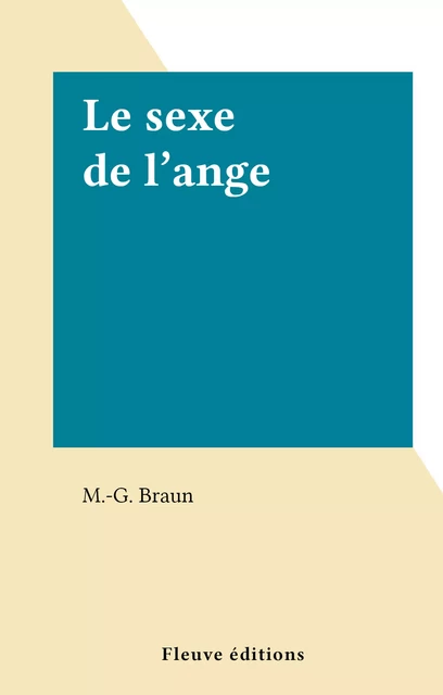 Le sexe de l'ange - M.-G. Braun - Fleuve éditions (réédition numérique FeniXX)