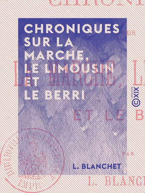 Chroniques sur la Marche, le Limousin et le Berri - Emri de Crozant, Henriette Des Cars, la Gnomide, Diorix et Véma - L. Blanchet - Collection XIX