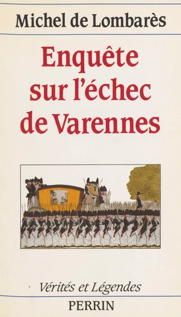 Enquête sur l'échec de Varennes - Michel de Lombarès - Perrin (réédition numérique FeniXX)