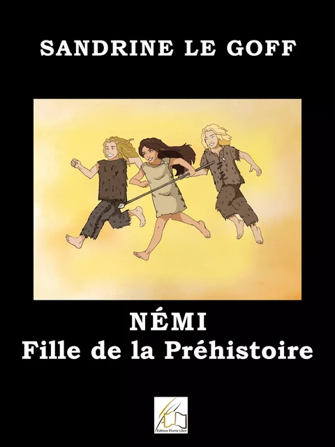 Némi fille de la préhistoire - Sandrine Le Goff - Plume Libre