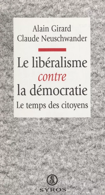 Le libéralisme contre la démocratie - Alain Girard, Claude Neuschwander - La Découverte (réédition numérique FeniXX)