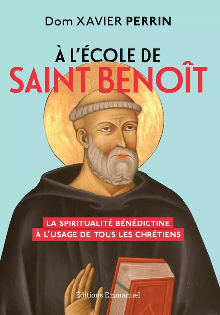 À l'école de saint Benoît - Xavier Perrin - Éditions de l'Emmanuel