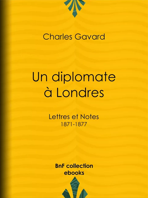 Un diplomate à Londres - Charles Gavard - BnF collection ebooks