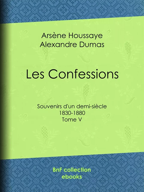 Les Confessions - Arsène Houssaye, Alexandre Dumas - BnF collection ebooks