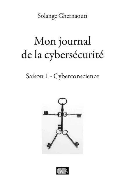 Mon journal de la cybersécurité - Saison 1 - Solange Ghernaouti - Isca