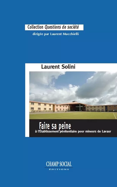 Faire sa peine à l’Établissement pénitentiaire pour mineurs de Lavaur - Laurent Solini - Champ social Editions