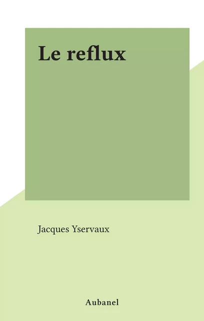 Le reflux - Jacques Yservaux - Aubanel (réédition numérique FeniXX)