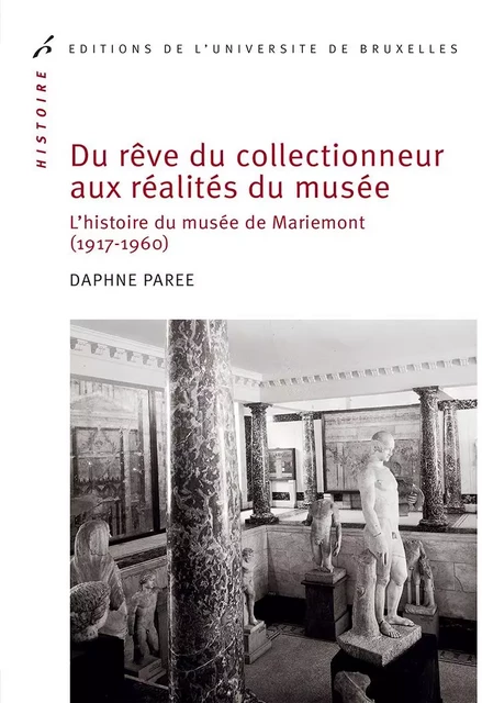 Du rêve du collectionneur aux réalités du musée - Daphné Parée - Editions de l'Université de Bruxelles