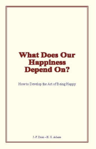 What Does Our Happiness Depend On? - J.-F. Droz, H. G. Adams - LM Publishers