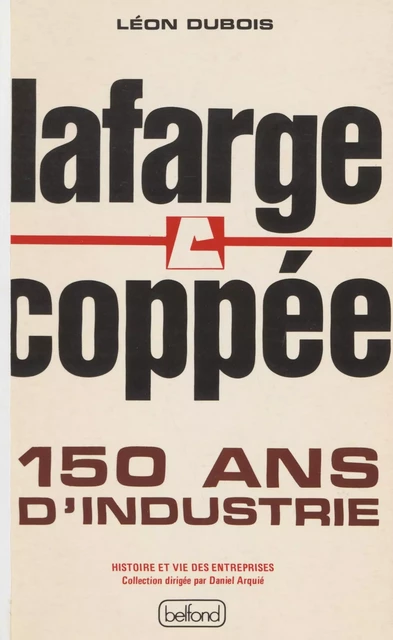 Lafarge Coppée : 150 ans d'industrie - Léon Dubois - Belfond (réédition numérique FeniXX)