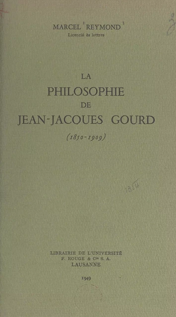 La philosophie de Jean-Jacques Gourd - Marcel Reymond - (Presses universitaires de France) réédition numérique FeniXX