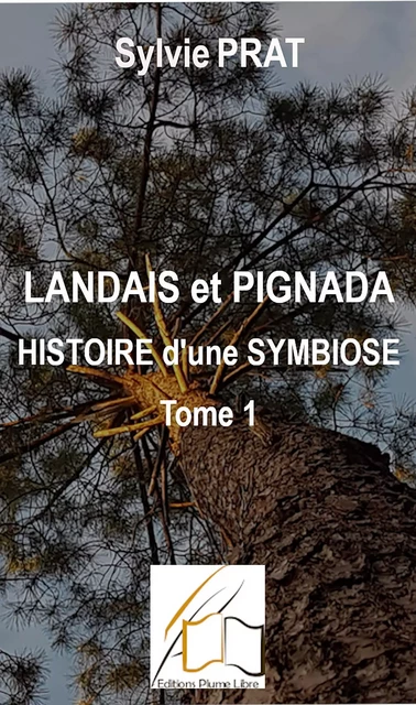 Landais et Pignada : Histoire d'une symbiose - Tome 1 - Sylvie Prat - Plume Libre