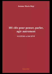 101 clés pour penser, parler, agir autrement